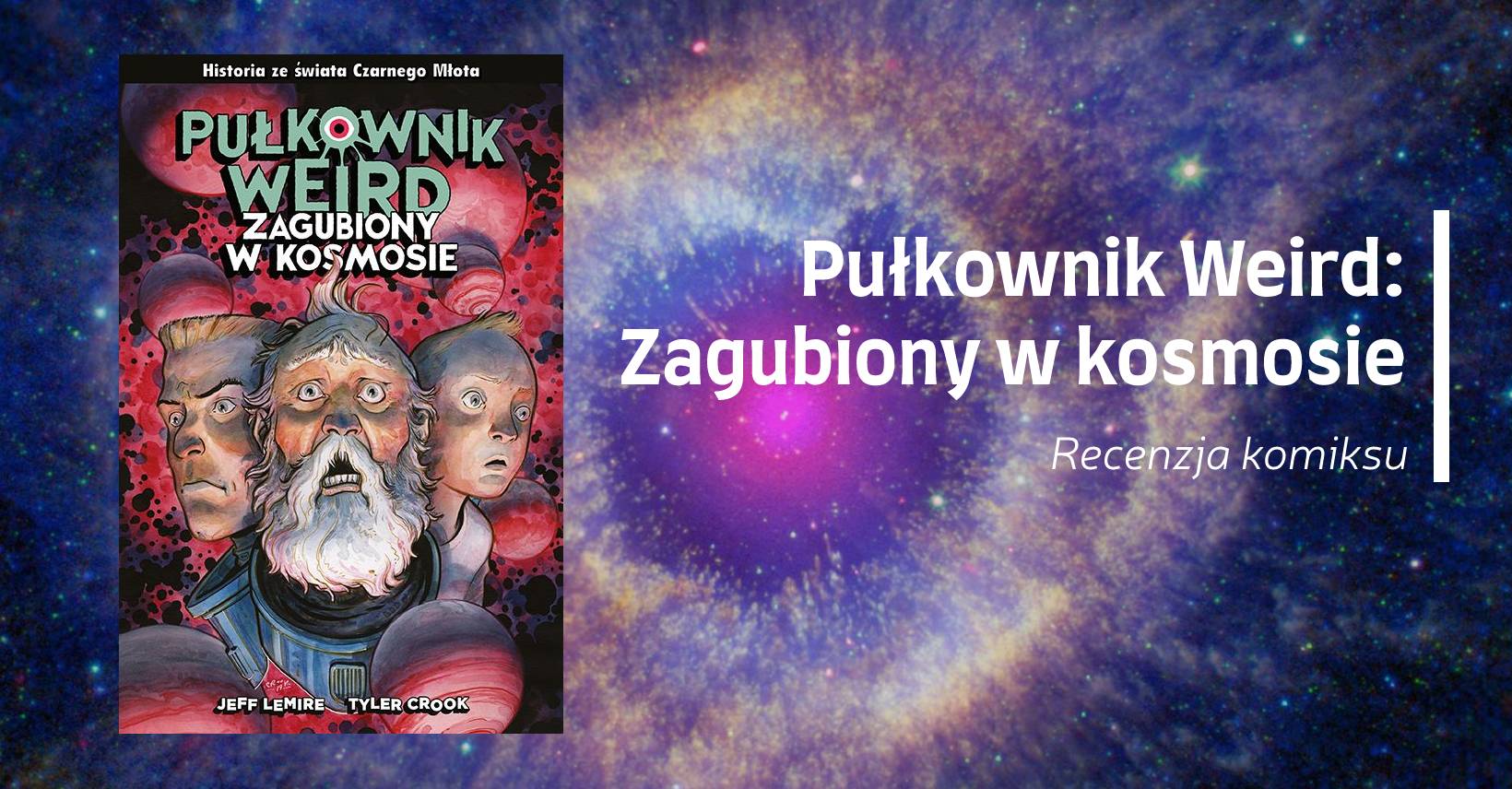 Zdjęcie okładkowe wpisu Recenzja: Pułkownik Weird: Zagubiony w kosmosie [Komiks]