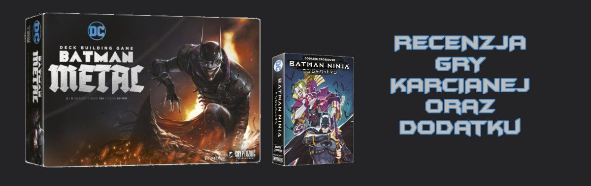 Zdjęcie okładkowe wpisu Recenzja gry karcianej: Batman Metal + Batman Ninja (dodatek)